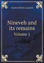 Nineveh and its remains Volume 1