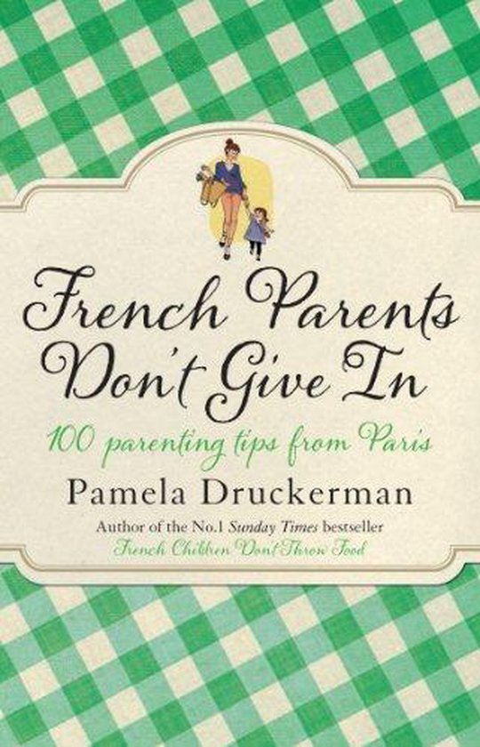 French Parents Dont Give In EXPORT, Pamela Druckerman 9780552779531