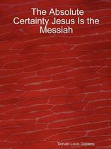 The Absolute Certainty Jesus Is the Messiah AOMEGA