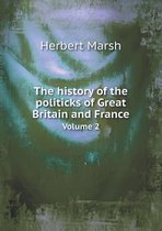 The history of the politicks of Great Britain and France Volume 2