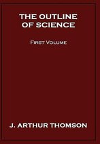 The Outline of Science, First Volume