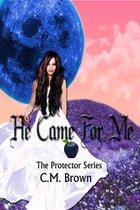The Protectors 1 - He Came For Me! Book One in 'The Protector Series'