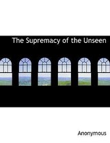 The Supremacy of the Unseen