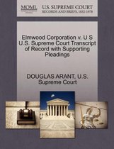 Elmwood Corporation V. U S U.S. Supreme Court Transcript of Record with Supporting Pleadings