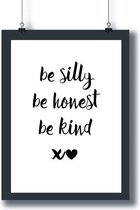 Poster - Zwart Wit - Inspiratie - 'Be silly, be honest, be kind'