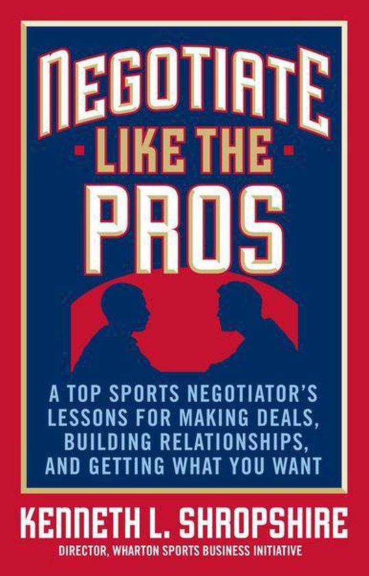 Negotiate Like the Pros: A Top Sports Negotiator's Lessons f ... - cover