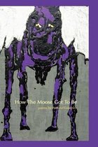 How The Moose Got To Be