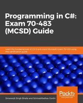 Programming in C#: Exam 70-483 (MCSD) Guide
