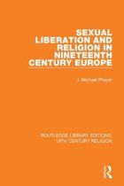 Routledge Library Editions: 19th Century Religion - Sexual Liberation and Religion in Nineteenth Century Europe