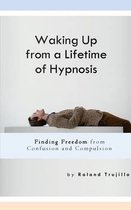 Waking Up from a Lifetime of Hypnosis