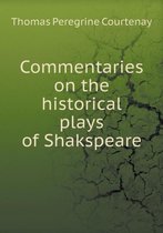 Commentaries on the historical plays of Shakspeare