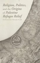 Religion, Politics, And The Origins Of Palestine Refugee Rel