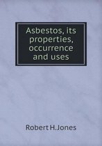 Asbestos, its properties, occurrence and uses