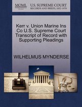 Kerr V. Union Marine Ins Co U.S. Supreme Court Transcript of Record with Supporting Pleadings