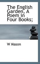 The English Garden, a Poem in Four Books;