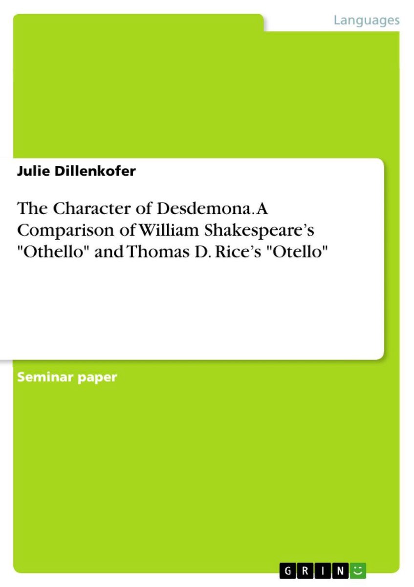 The Character of Desdemona. A Comparison of William Shakespeare's 'Othello' and Thomas D. Rice's 'Otello' - Julie Dillenkofer