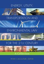 Energy, Utility, Transportation and Environmental Law for the 21st Century