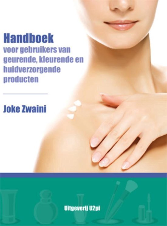 Cover van het boek 'Handboek voor gebruikers van geurende, kleurende en huidverzorgende producten' van Joke Zwaini