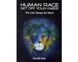 Human Race Get Off Your Knees: The Lion Sleeps No More: Icke