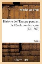 Histoire- Histoire de l'Europe Pendant La R�volution Fran�aise. Tome 4