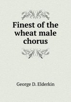 Finest of the wheat male chorus