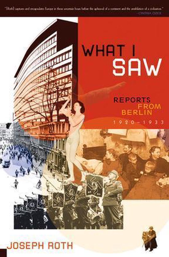 Couverture de livre "WHAT I SAW REPORTS FROM BERLIN 1920-1933" par JOSEPH ROTH, avec un collage d'images historiques.