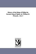 History of the Reign of Philip the Second, King of Spain. by William H. Prescott ...Vol. 3