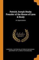 Patrick Joseph Healy; Founder of the House of Lyon & Healy