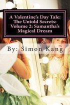 A Valentine's Day Tale: The Untold Secrets: Volume 2: Samantha's Magical Dream