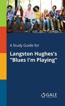 A Study Guide for Langston Hughes's Blues I'm Playing