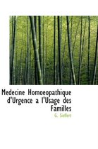 Medecine Homoeopathique D'Urgence A L'Usage Des Familles