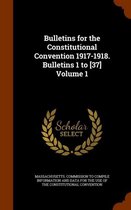 Bulletins for the Constitutional Convention 1917-1918. Bulletins 1 to [37] Volume 1
