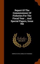 Report of the Commissioner of Fisheries for the Fiscal Year ... and Special Papers, Issue 782