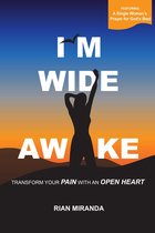 I'm Wide Awake: Transform Your Pain With An Open Heart