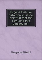 Eugene Field an auto-analysis How one friar met the devil and two pursued him