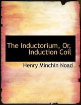 The Inductorium, Or, Induction Coil
