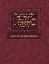 Jahresbericht Des Instituts Fur Rumanische Sprache (Rumanisches Seminar) Zu Leipzig, Volume 3...