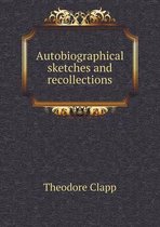 Autobiographical sketches and recollections