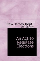 An ACT to Regulate Elections