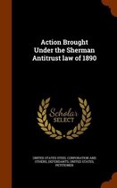 Action Brought Under the Sherman Antitrust Law of 1890