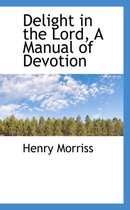 Delight in the Lord, a Manual of Devotion