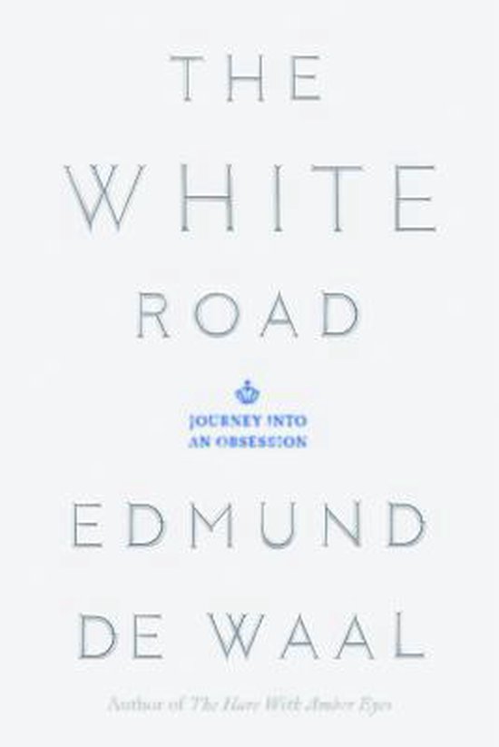 Boek The White Road: Journey Into an Obsession van Edmund de Waal. Auteur van The Hare With Amber Eyes.