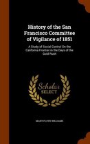 History of the San Francisco Committee of Vigilance of 1851