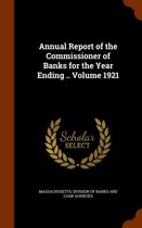 Annual Report of the Commissioner of Banks for the Year Ending .. Volume 1921