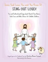 Since God Loves You and You Know It... Sing Out Loud! - Catholic Edition