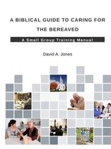 A Biblical Guide to Caring for the Bereaved