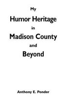 My Humor Heritage in Madison Country and Beyond