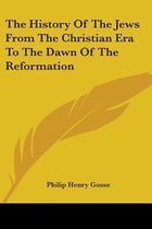 The History of the Jews from the Christian Era to the Dawn of the Reformation