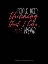 People Keep Thinking That I Care: Composition Notebook