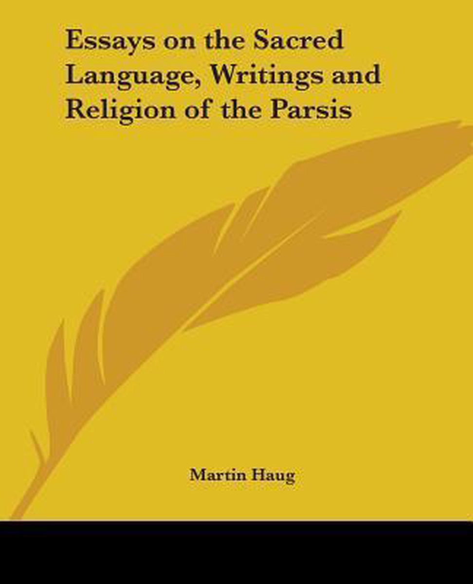 Essays On The Sacred Language, Writings And Religion Of The Parsis van Haug, Martin
